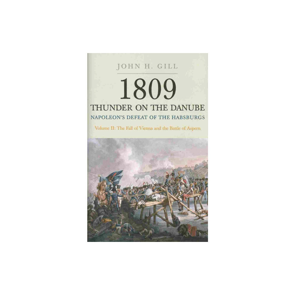 Pen & Sword Books Ltd 1809 Thunder on the Danube: Napoleon's Defeat of the Hapsburgs, Volume II (häftad, eng)