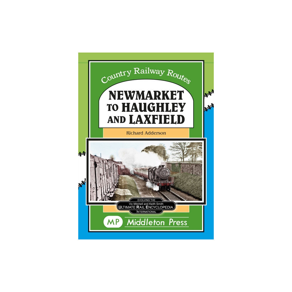 Middleton Press Newmarket to Haughley & Laxfield. (inbunden, eng)