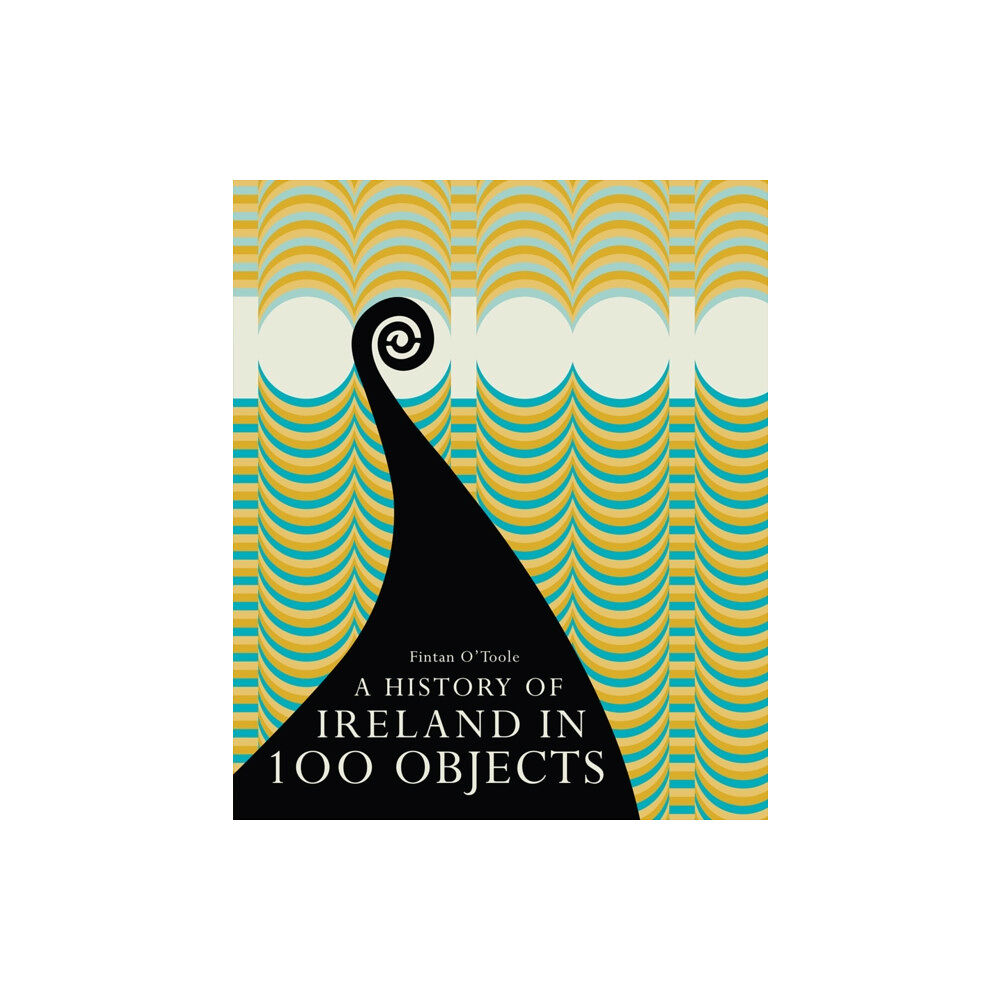 Royal Irish Academy A History of Ireland in 100 Objects (inbunden, eng)