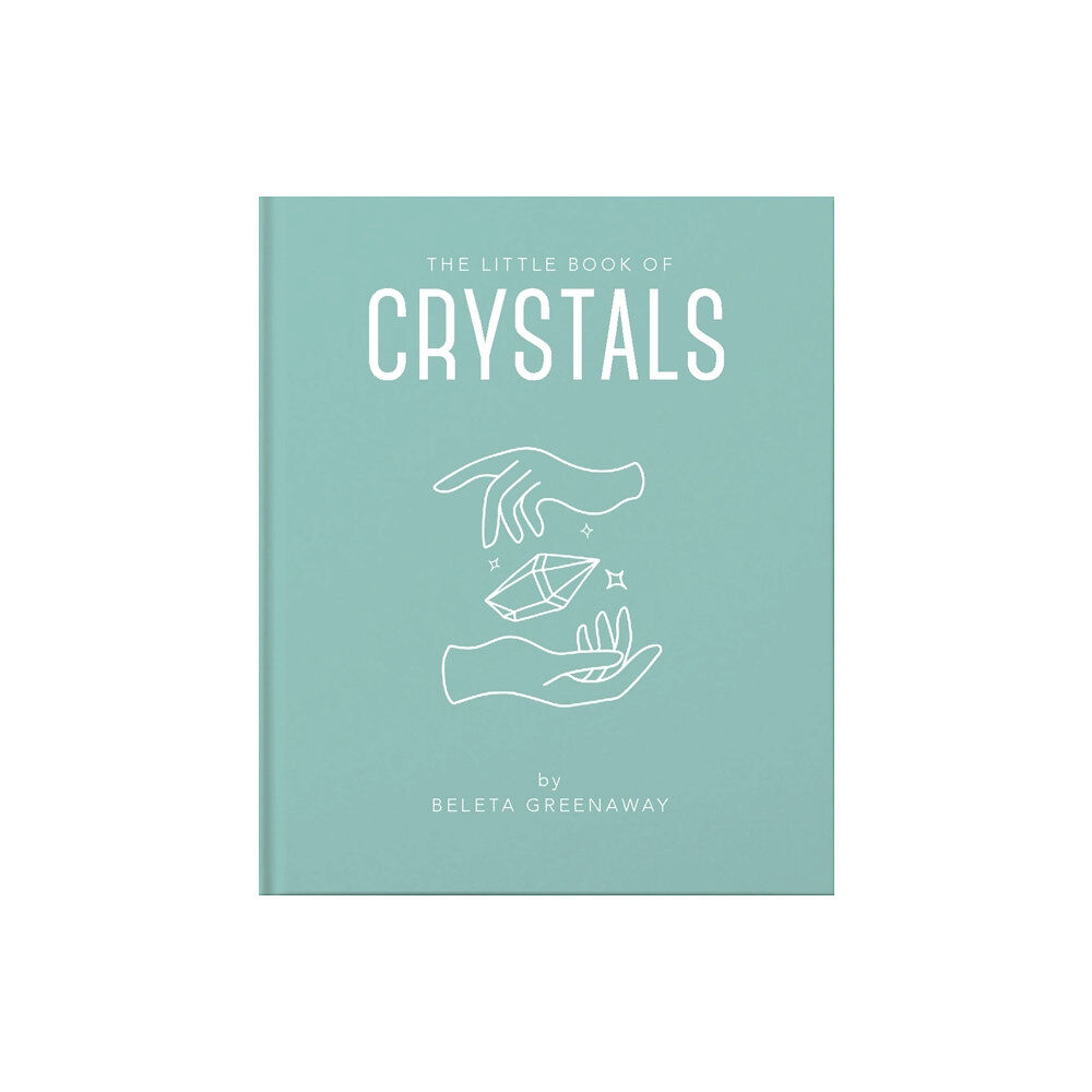 Headline Publishing Group The Little Book of Crystals (inbunden, eng)
