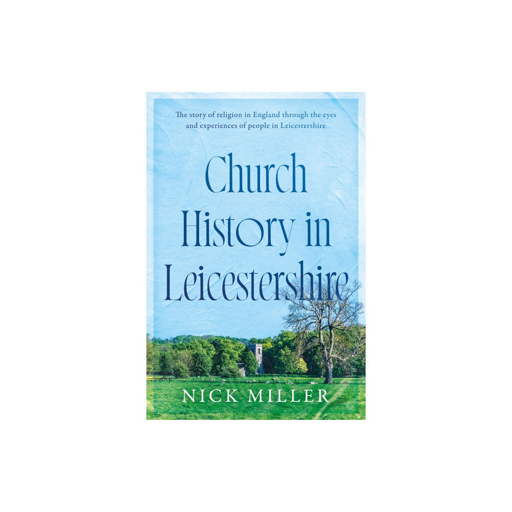 The Book Guild Ltd Church History in Leicestershire (häftad, eng)