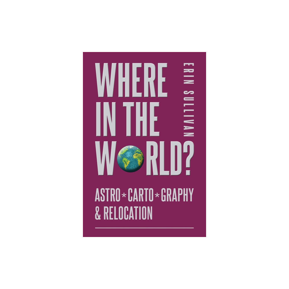 Wessex Astrologer Ltd Where in the World? Astro*Carto*Graphy & Relocation (häftad, eng)