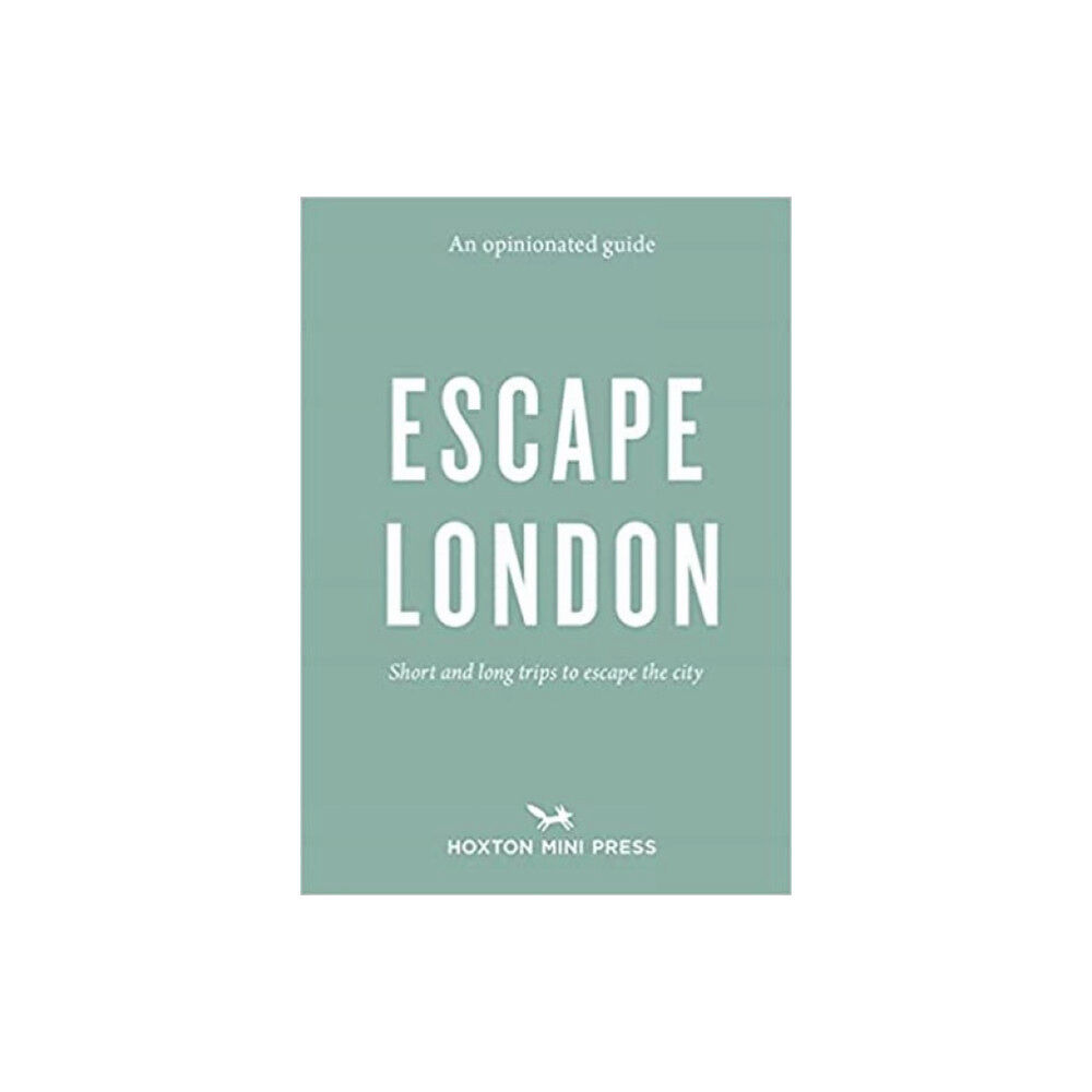 Hoxton Mini Press An Opinionated Guide: Escape London (häftad, eng)