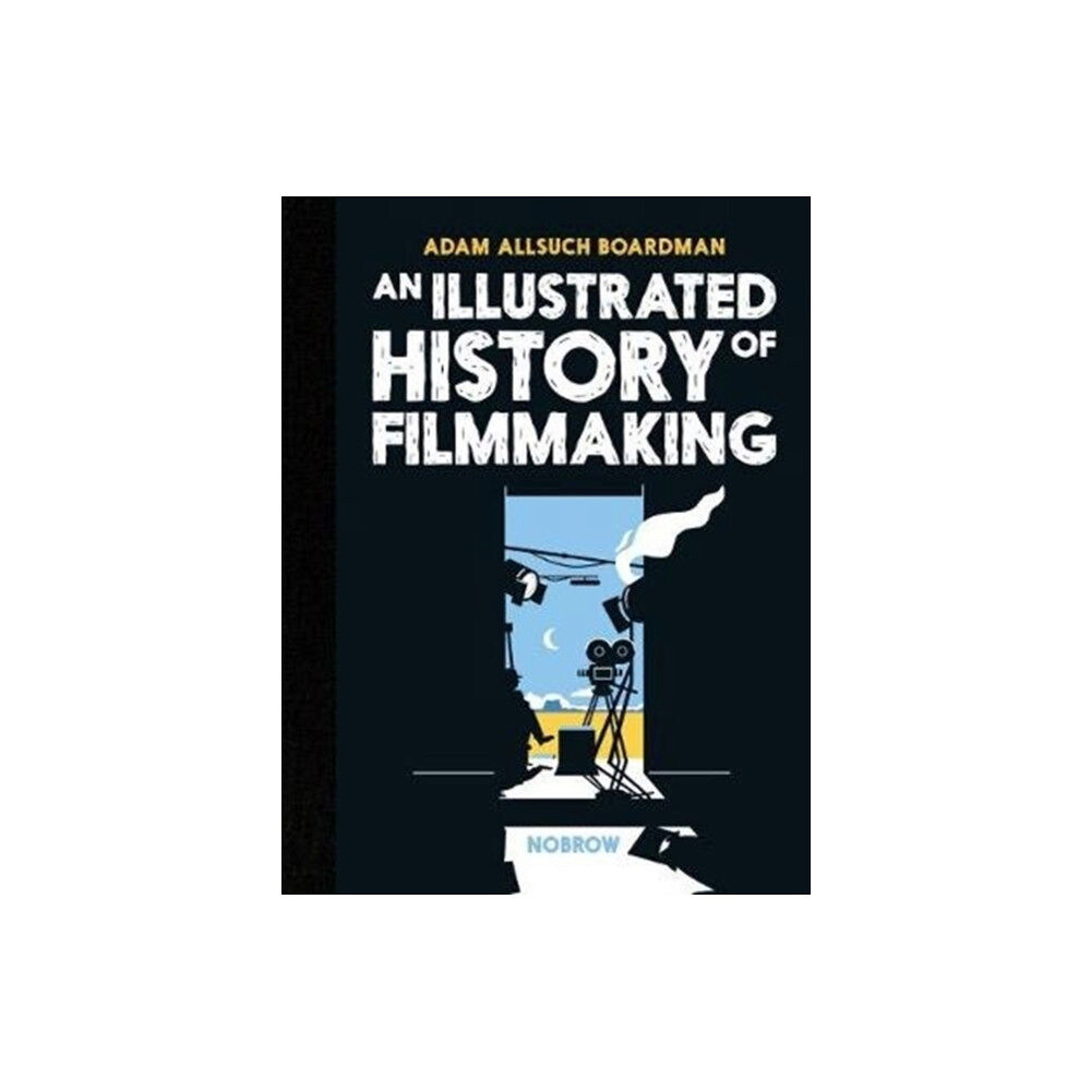 Nobrow Ltd An Illustrated History of Filmmaking (inbunden, eng)