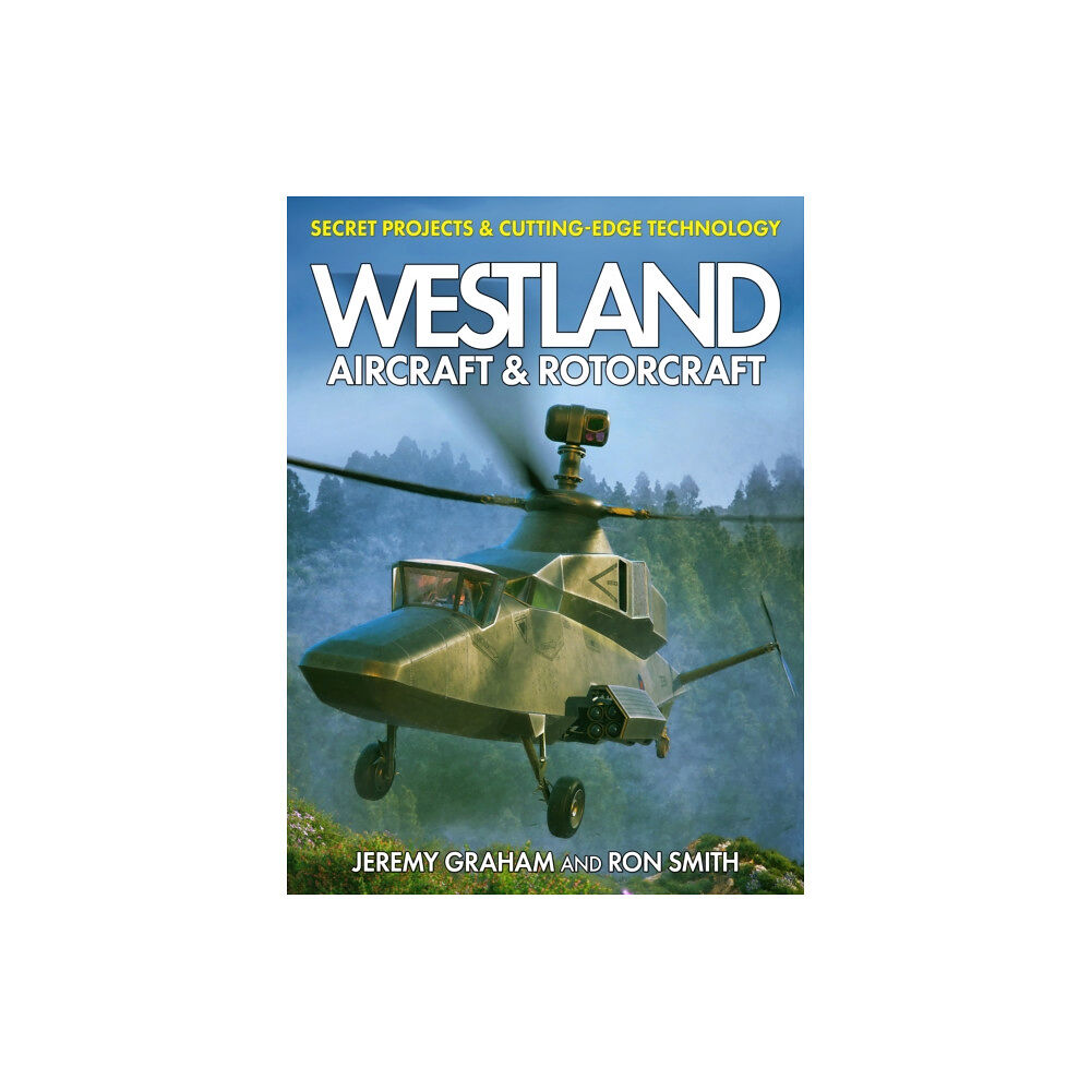 Mortons Media Group Westland Aircraft & Rotorcraft: Secret Projects & Cutting-Edge Technology (inbunden, eng)