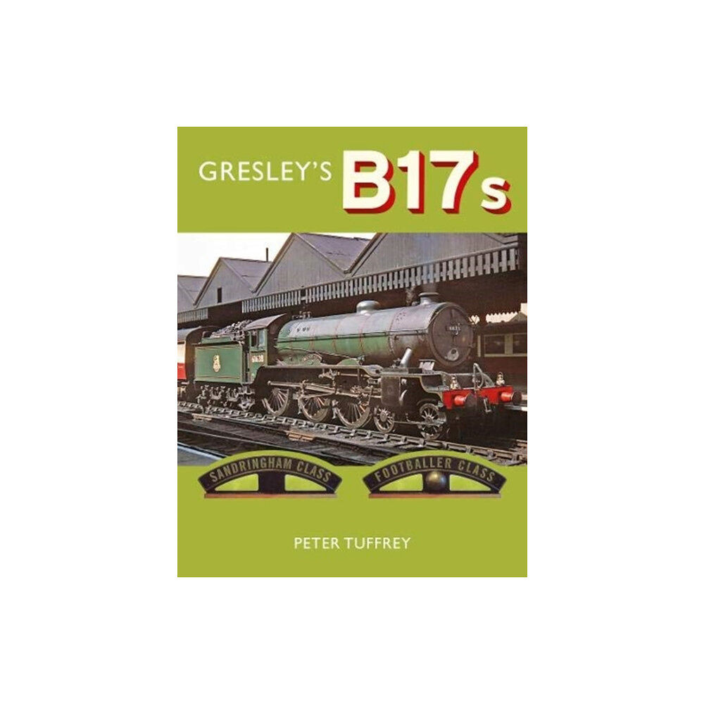 Great Northern Books Ltd Gresley's B17s (inbunden, eng)