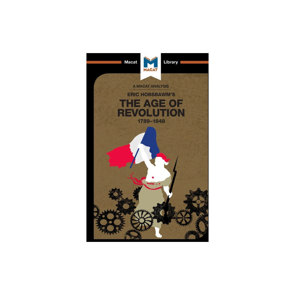 Macat International Limited An Analysis of Eric Hobsbawm's The Age Of Revolution (häftad, eng)