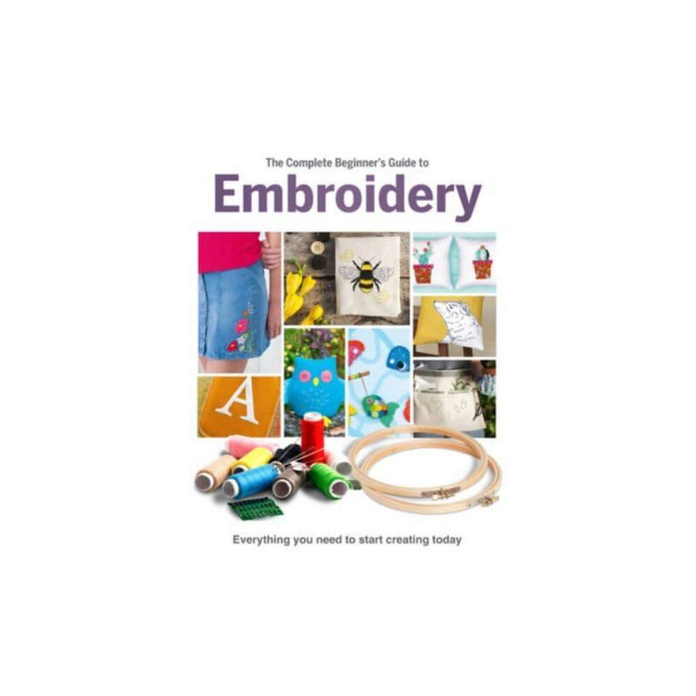 Danann Media Publishing Limited The Complete Beginner's Guide To Embroidery (inbunden, eng)