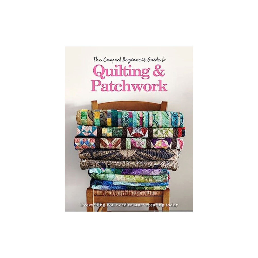 Danann Media Publishing Limited The Compact Beginner's Guide to Quilting & Patchwork (häftad, eng)