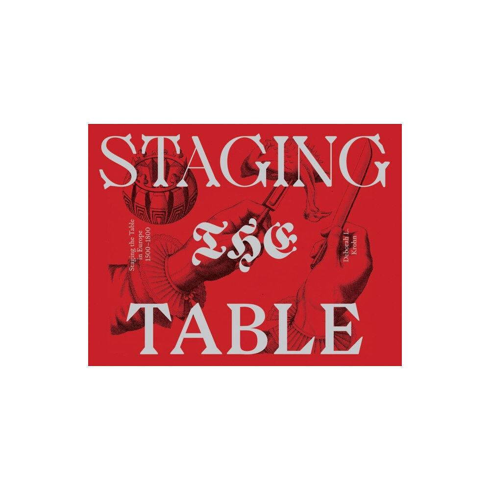 Bard Graduate Center, Exhibitions Department Staging the Table in Europe – 1500–1800 (häftad, eng)