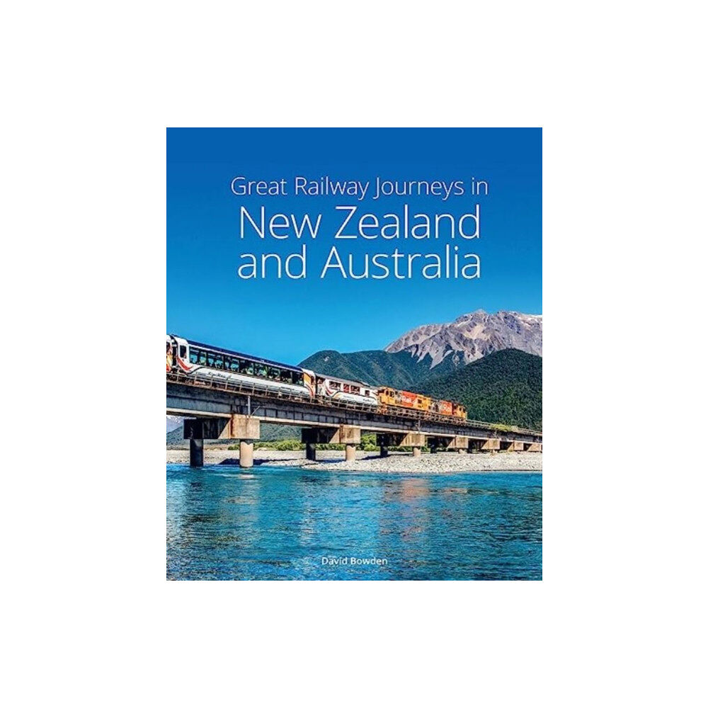 John Beaufoy Publishing Ltd Great Railway Journeys in New Zealand & Australia (inbunden, eng)