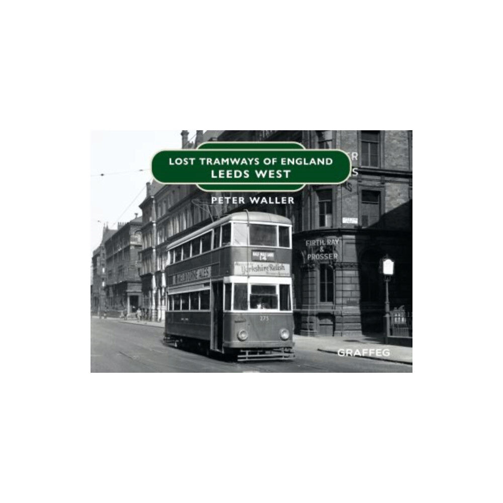 Graffeg Limited Lost Tramways of England: Leeds West (inbunden, eng)