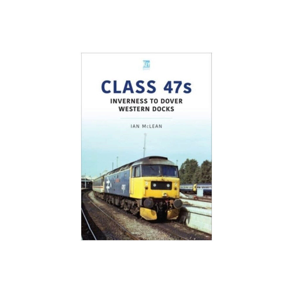 Key Publishing Ltd Class 47s: Inverness to Dover Western Docks, 1985-86 (häftad, eng)