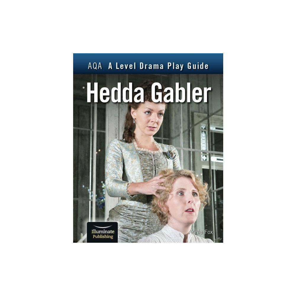 Illuminate Publishing AQA A Level Drama Play Guide: Hedda Gabler (häftad, eng)