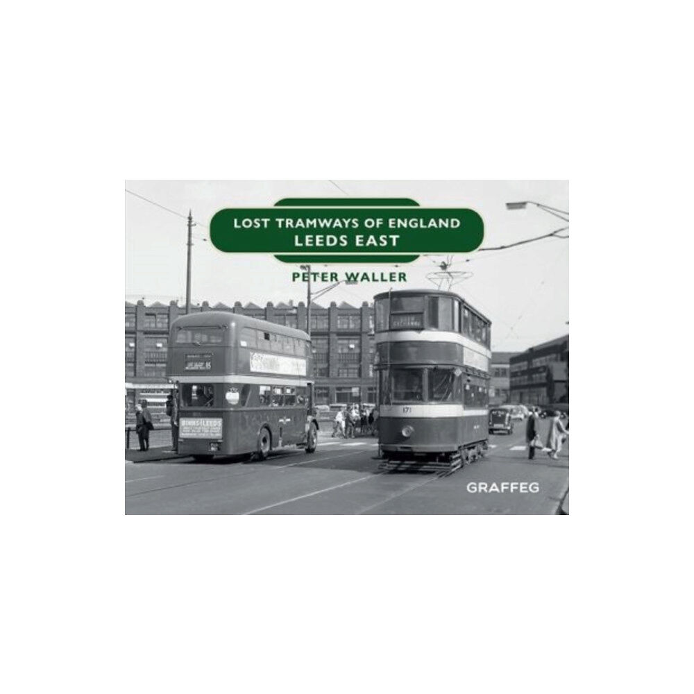 Graffeg Limited Lost Tramways of England: Leeds East (inbunden, eng)