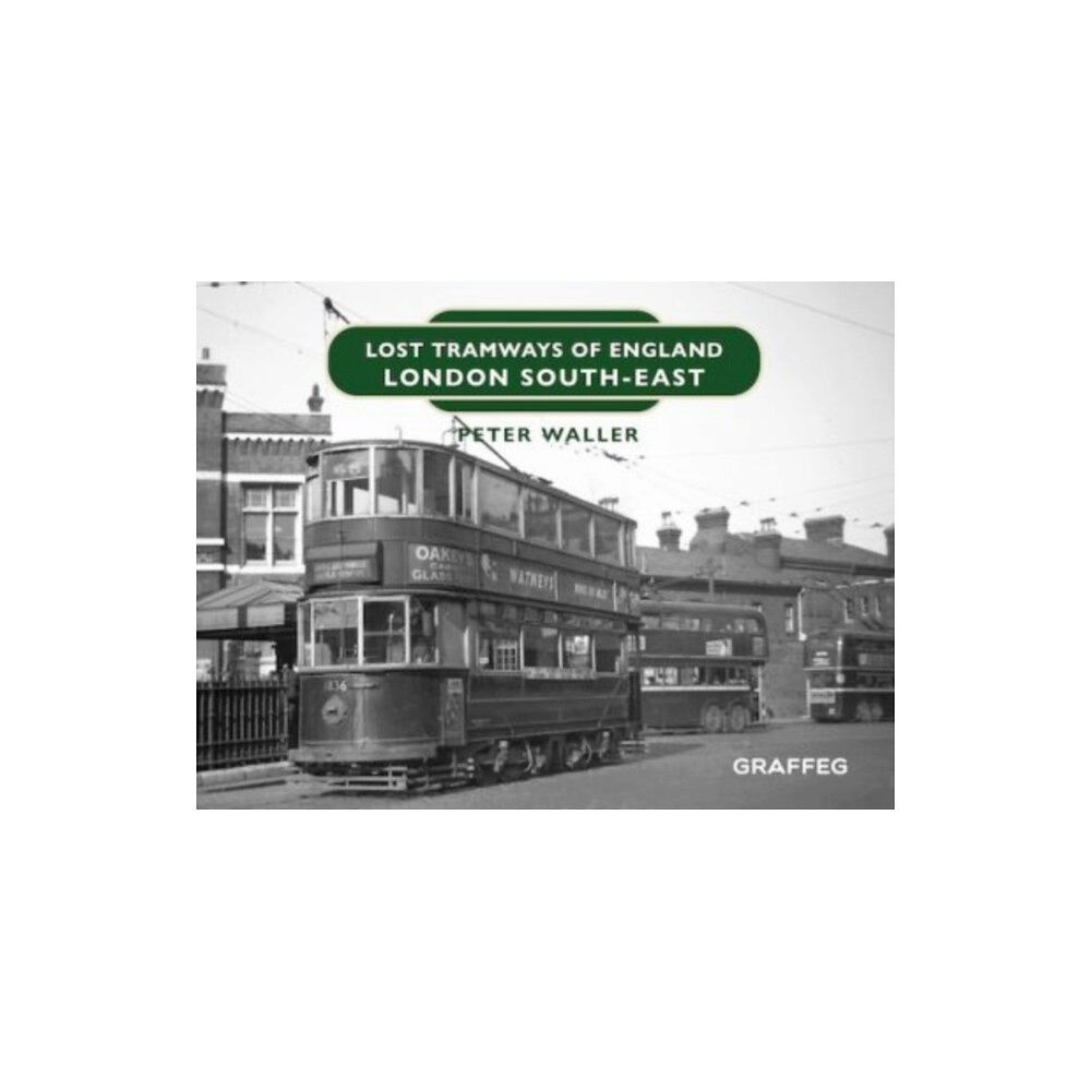 Graffeg Limited Lost Tramways of England: London South East (inbunden, eng)