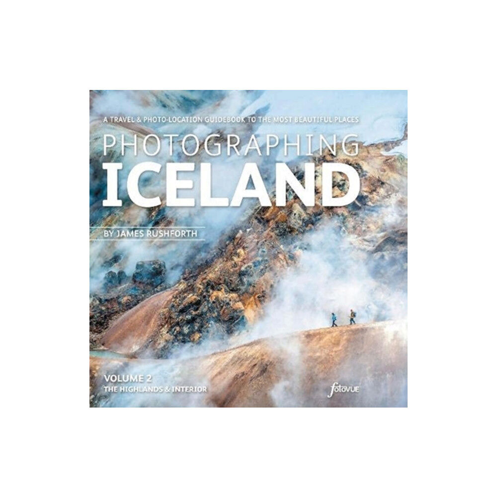 FotoVue Limited Photographing Iceland Volume 2 - The Highlands and the Interior (häftad, eng)