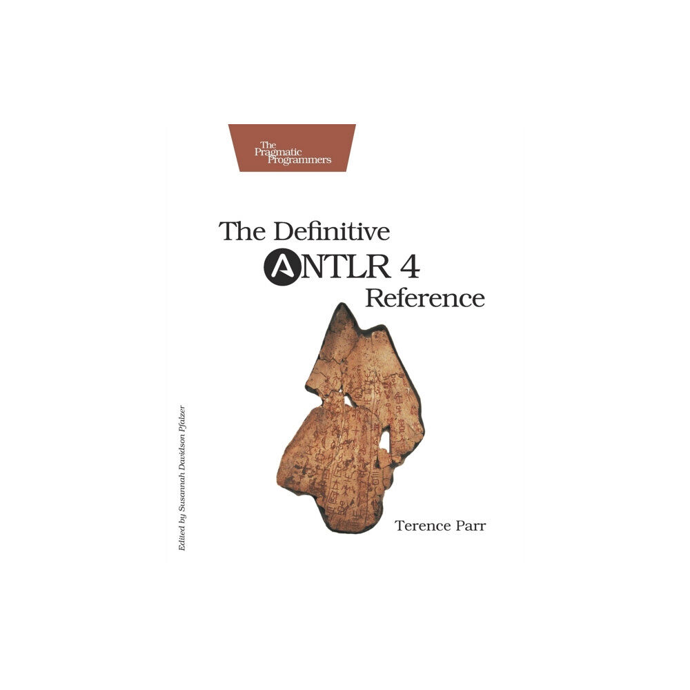 The Pragmatic Programmers Definitive ANTLR 4 Reference (häftad, eng)