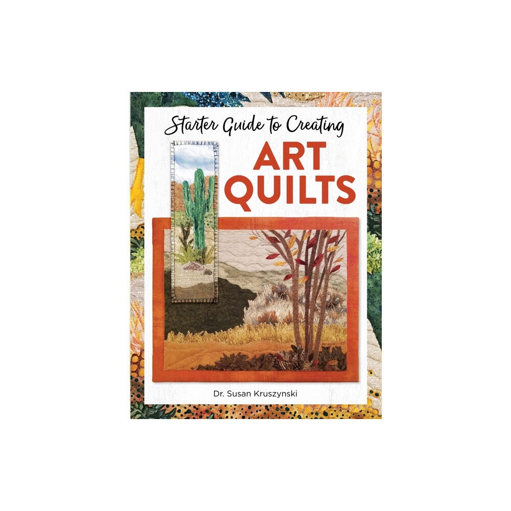Landauer Publishing Starter Guide to Creating Art Quilts (häftad, eng)