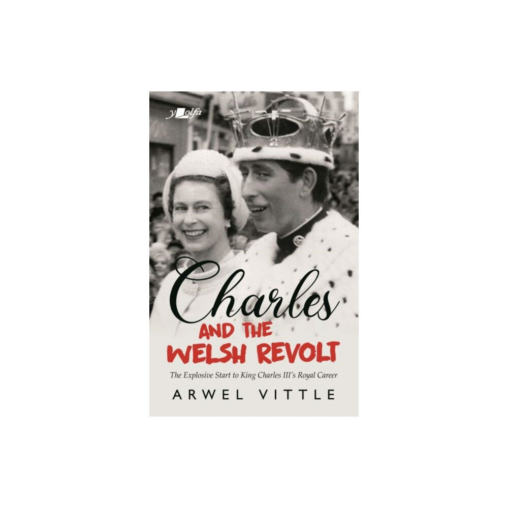 Y Lolfa Charles and the Welsh Revolt - The explosive start to King Charles III's royal career (häftad, eng)