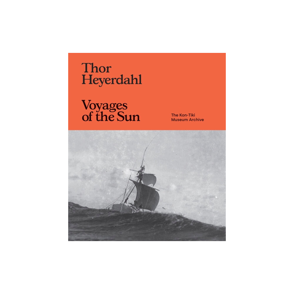 Atelier Editions Thor Heyerdahl: Voyages of the Sun (inbunden, eng)