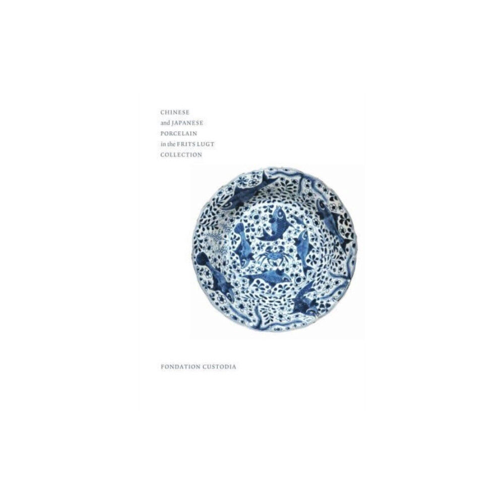 Fondation Custodia Chinese and Japanese Porcelain in the Frits Lugt Collection (inbunden, eng)