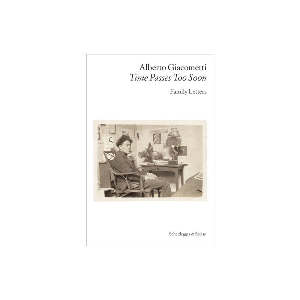 Scheidegger und Spiess AG, Verlag Alberto Giacometti—Time Passes Too Soon (häftad, eng)