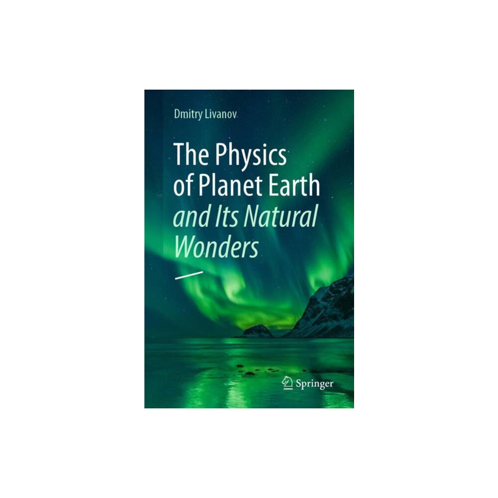 Springer International Publishing AG The Physics of Planet Earth and Its Natural Wonders (häftad, eng)