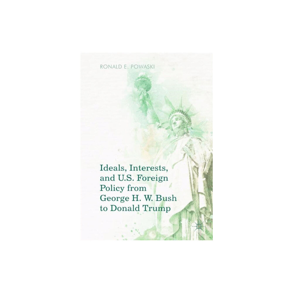 Springer International Publishing AG Ideals, Interests, and U.S. Foreign Policy from George H. W. Bush to Donald Trump (häftad, eng)