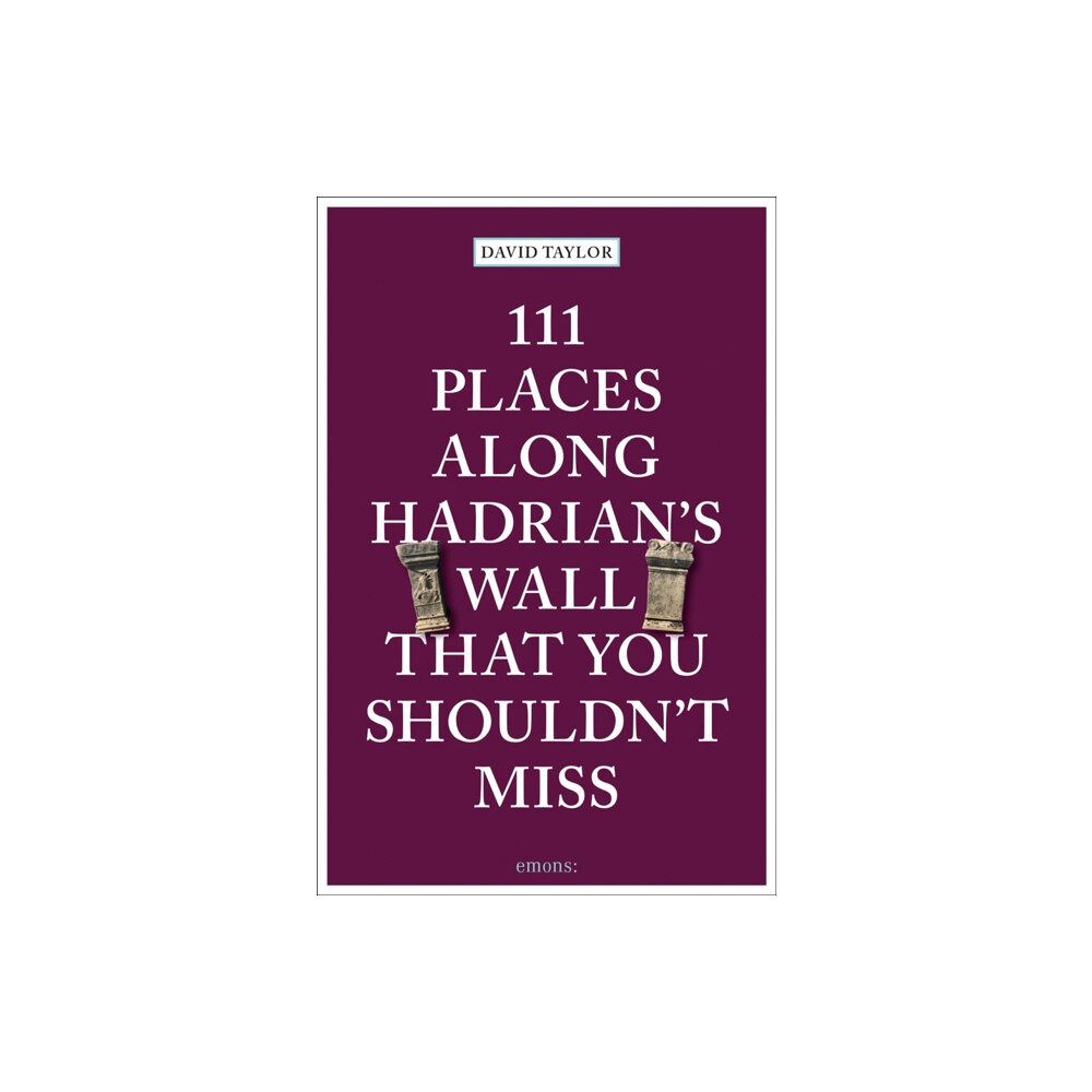 Emons Verlag GmbH 111 Places Along Hadrian's Wall That You Shouldn't Miss (häftad, eng)