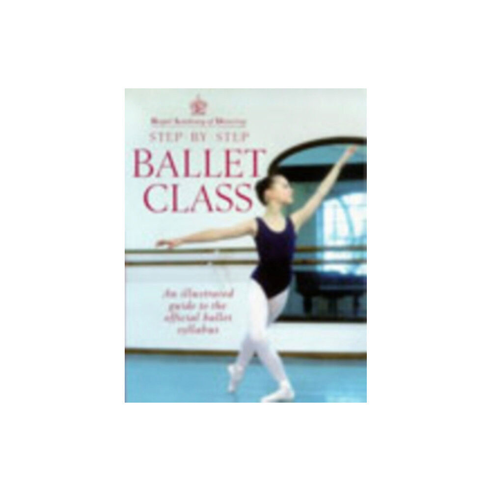 Ebury Publishing Royal Academy Of Dancing Step By Step Ballet Class (häftad, eng)