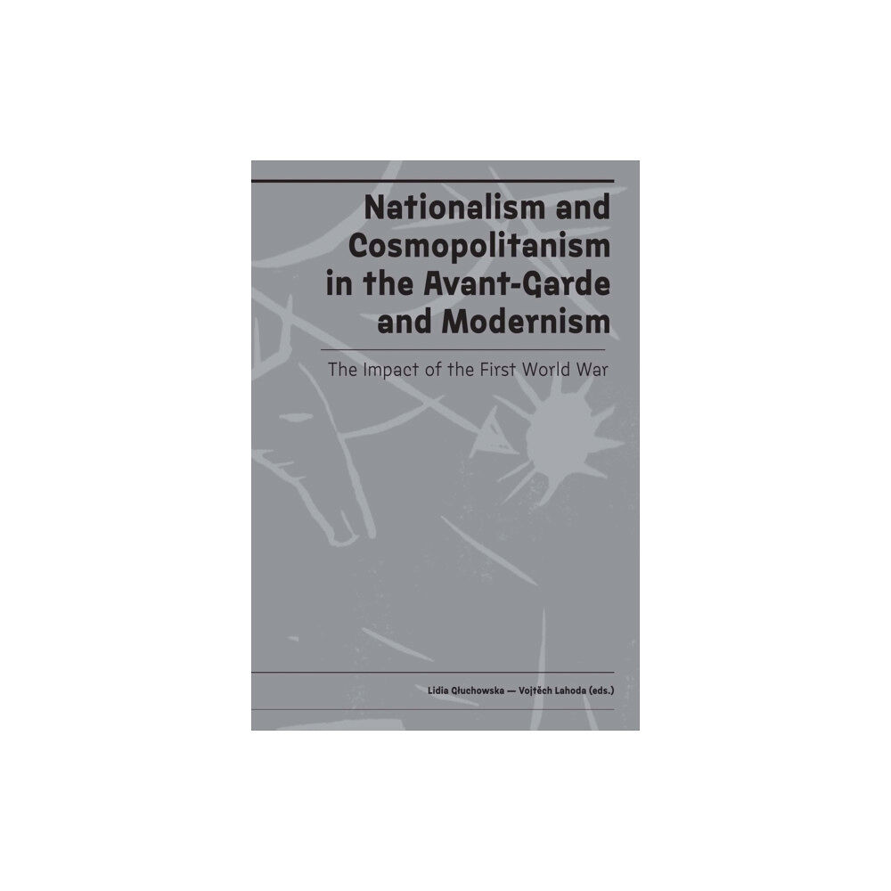 Karolinum,Nakladatelstvi Univerzity Karlovy,Czech  Nationalism and Cosmopolitanism in Avant-Garde and Modernism (inbunden, eng)