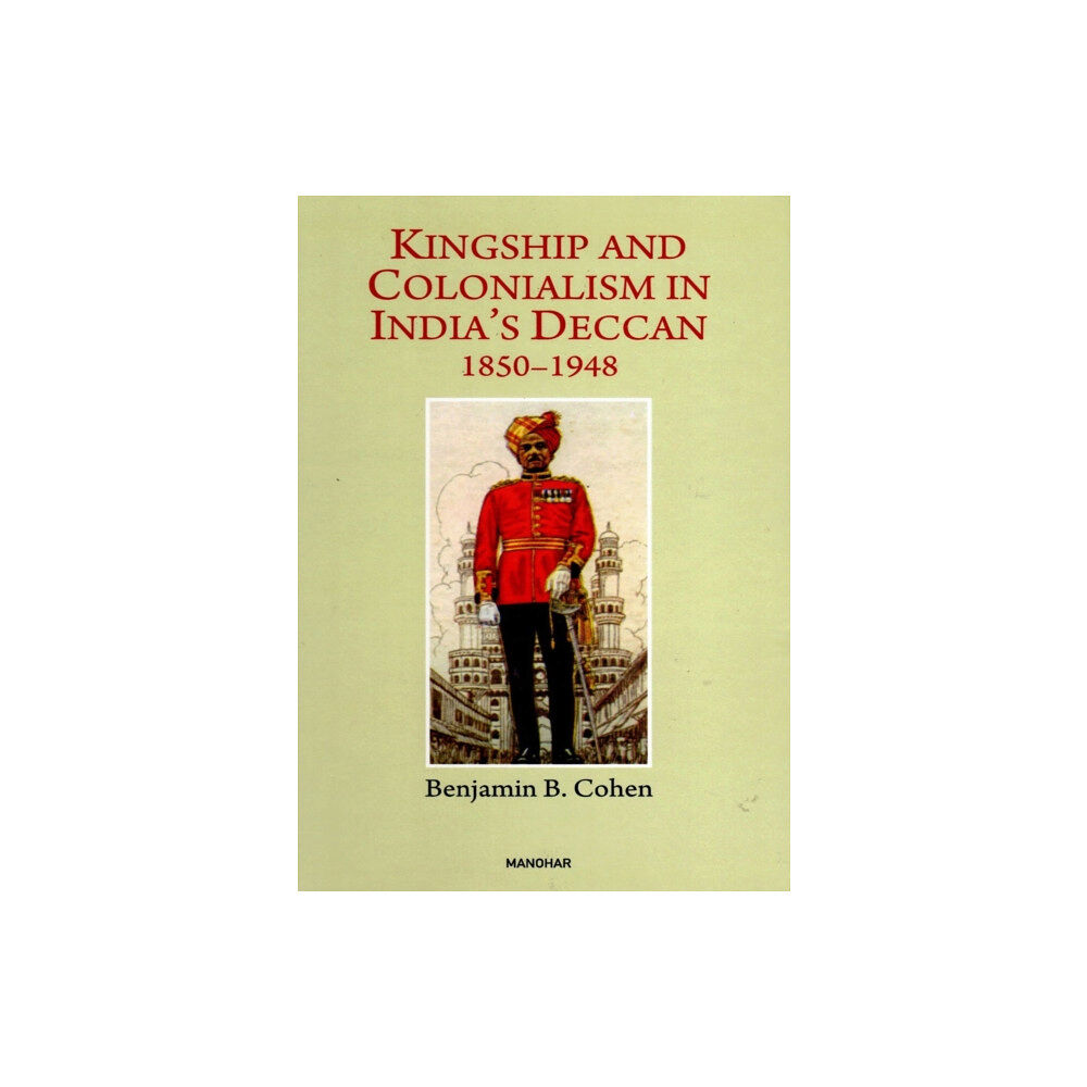 Manohar Publishers and Distributors Kingship and Colonialism in India's Deccan 1850-1948 (inbunden, eng)