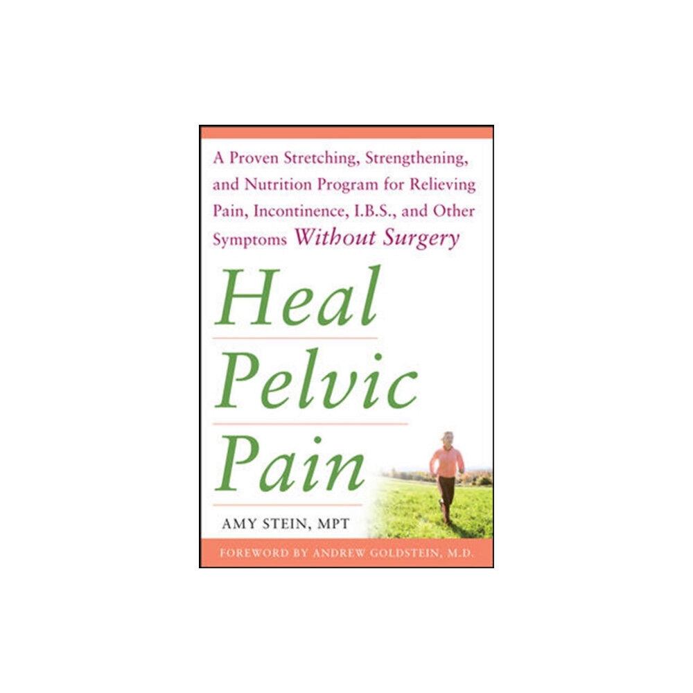 McGraw-Hill Education - Europe Heal Pelvic Pain: The Proven Stretching, Strengthening, and Nutrition Program for Relieving Pain, Incontinence,& I.B.S,...