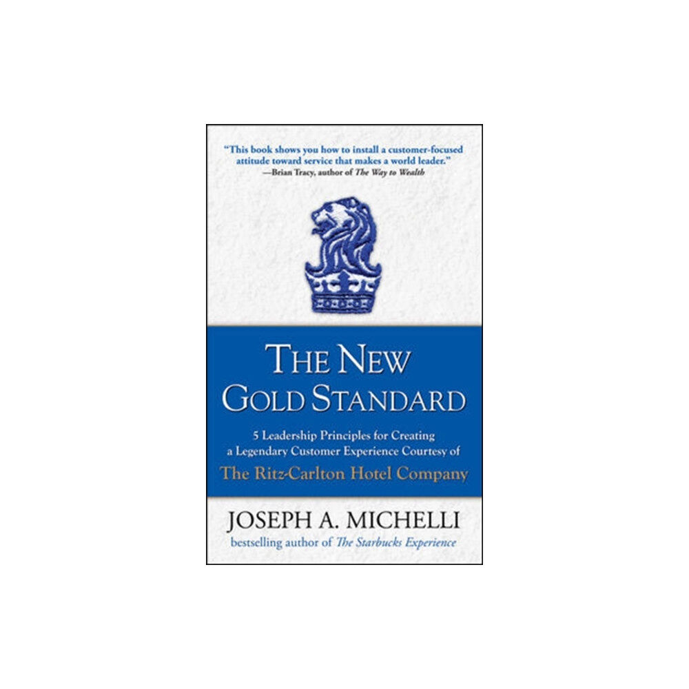 McGraw-Hill Education - Europe The New Gold Standard: 5 Leadership Principles for Creating a Legendary Customer Experience Courtesy of the Ritz-Carlton...