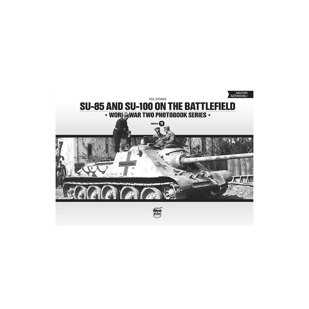 PeKo Publishing Kft. SU-85 and SU-100 on the Battlefield: World War Two Photobook Series (inbunden, eng)