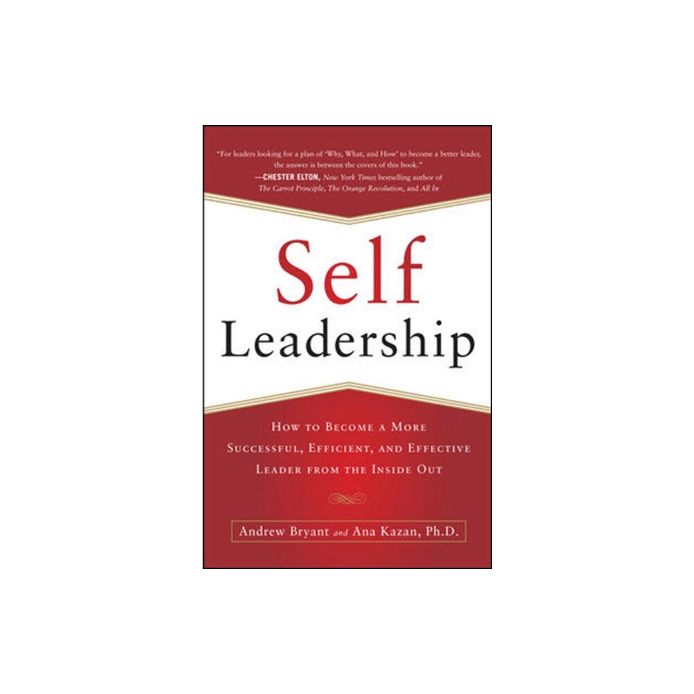 McGraw-Hill Education - Europe Self-Leadership: How to Become a More Successful, Efficient, and Effective Leader from the Inside Out (häftad, eng)