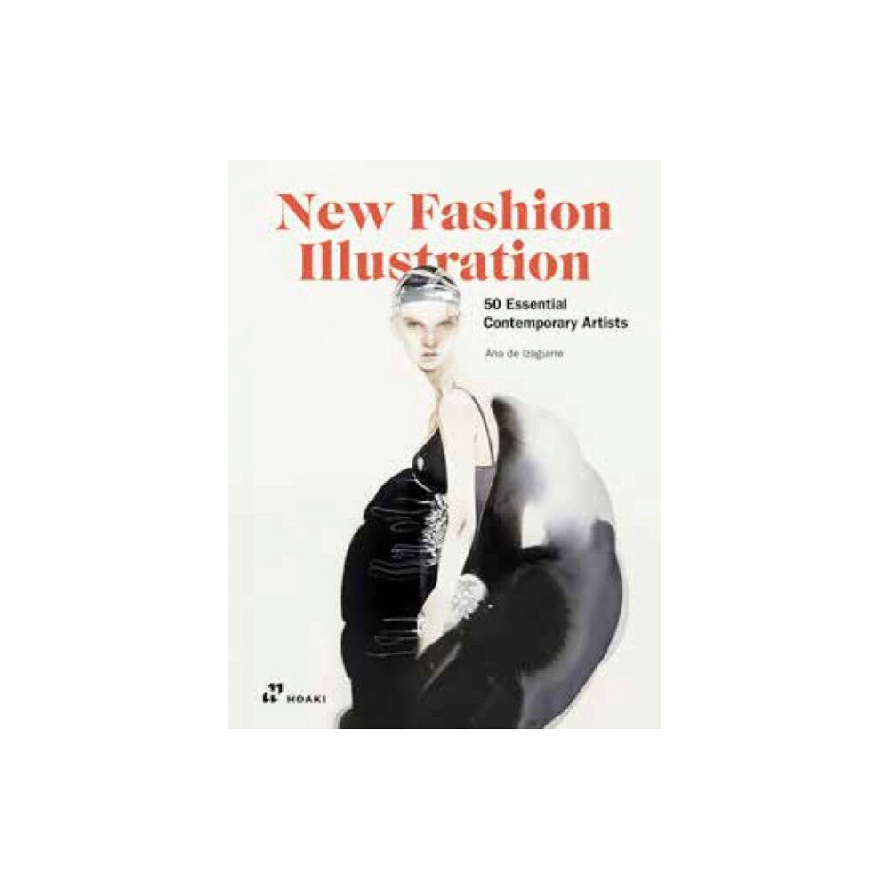 Hoaki New Fashion Illustration: 50 Essential Contemporary Artists (inbunden, eng)