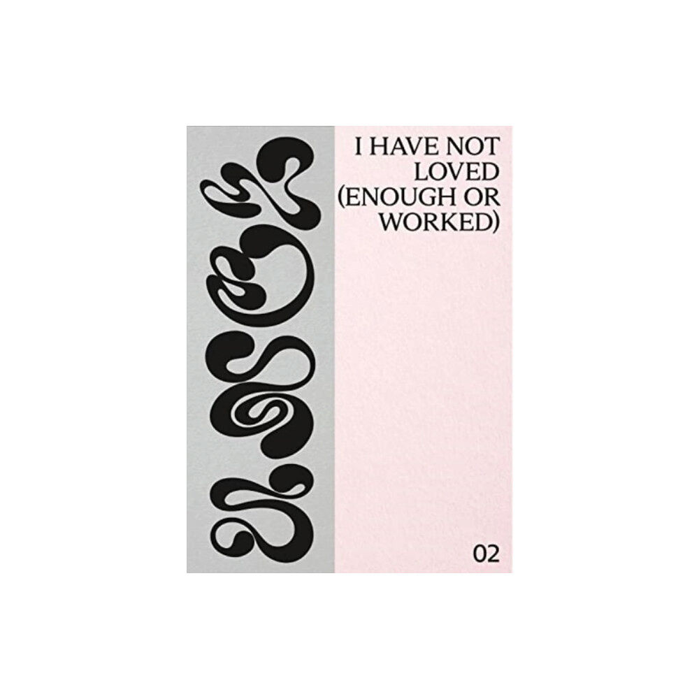 Mousse Publishing I have not loved (enough or worked) (häftad, eng)