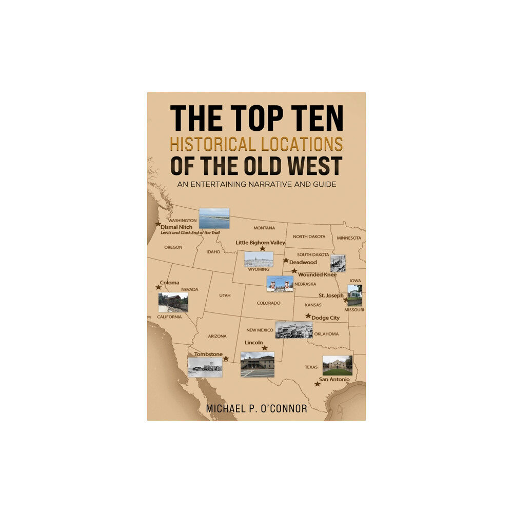 Austin Macauley Publishers LLC The Top Ten Historical Locations of the Old West (häftad, eng)