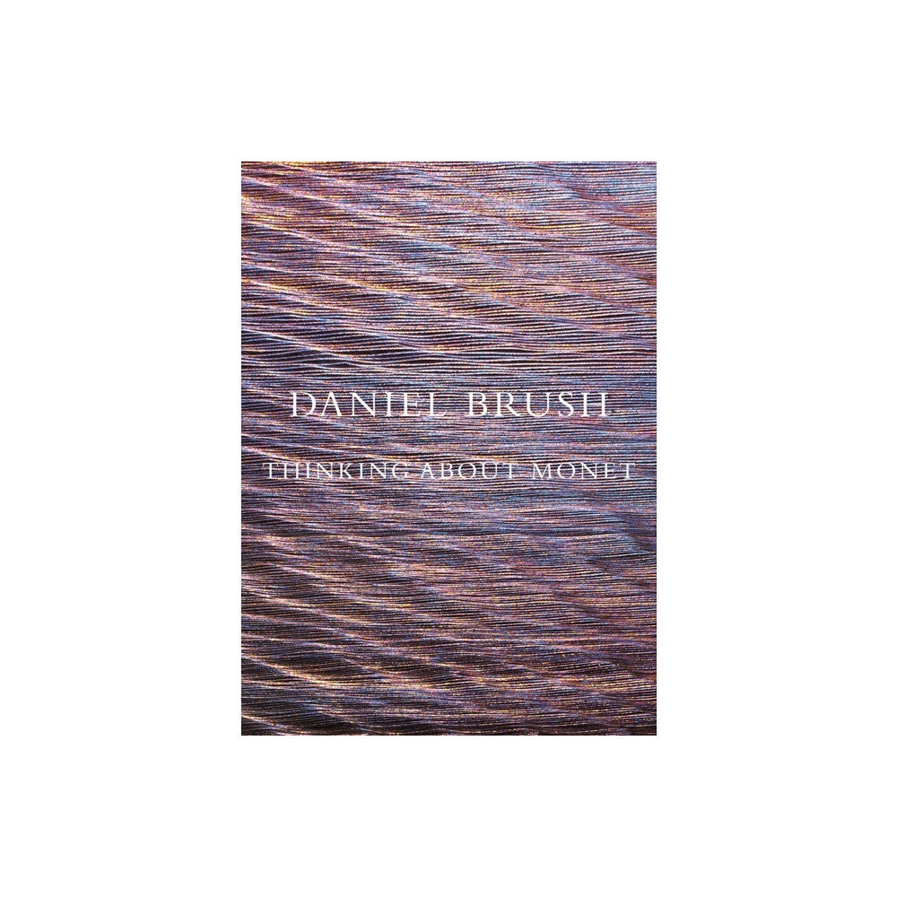 MW Editions Daniel Brush: Thinking about Monet (inbunden, eng)