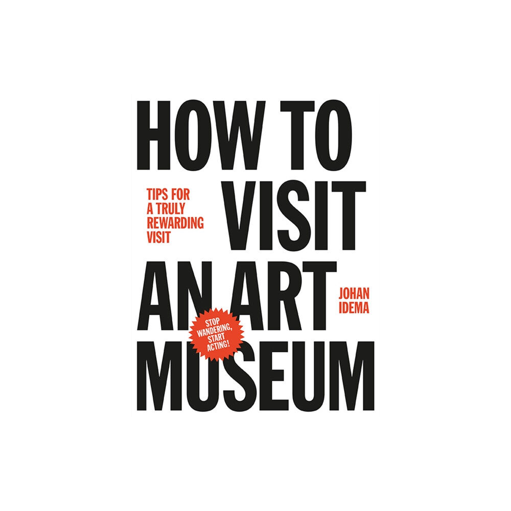 BIS Publishers B.V. How to Visit an Art Museum: Tips for a Truly Rewarding Visit (inbunden, eng)