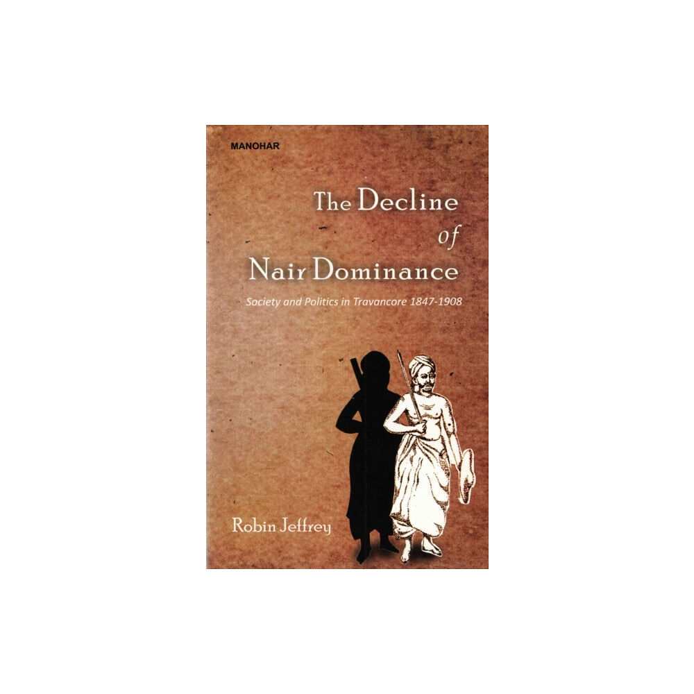 Manohar Publishers and Distributors The Decline of Nair Dominance (inbunden, eng)