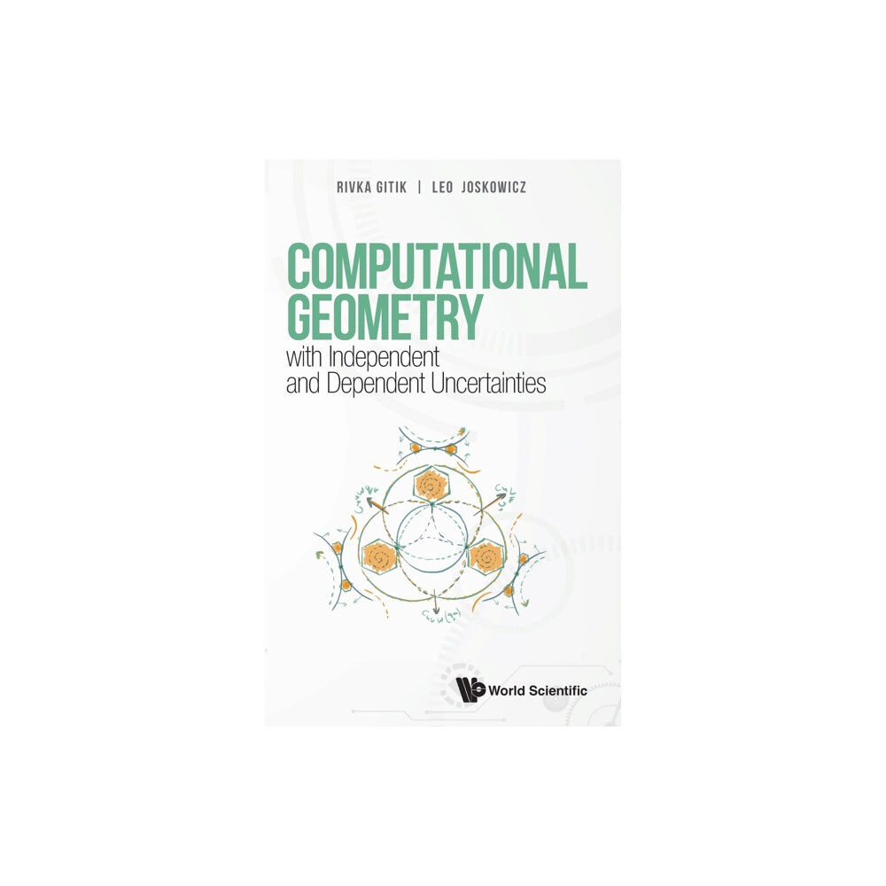 World Scientific Publishing Co Pte Ltd Computational Geometry With Independent And Dependent Uncertainties (inbunden, eng)