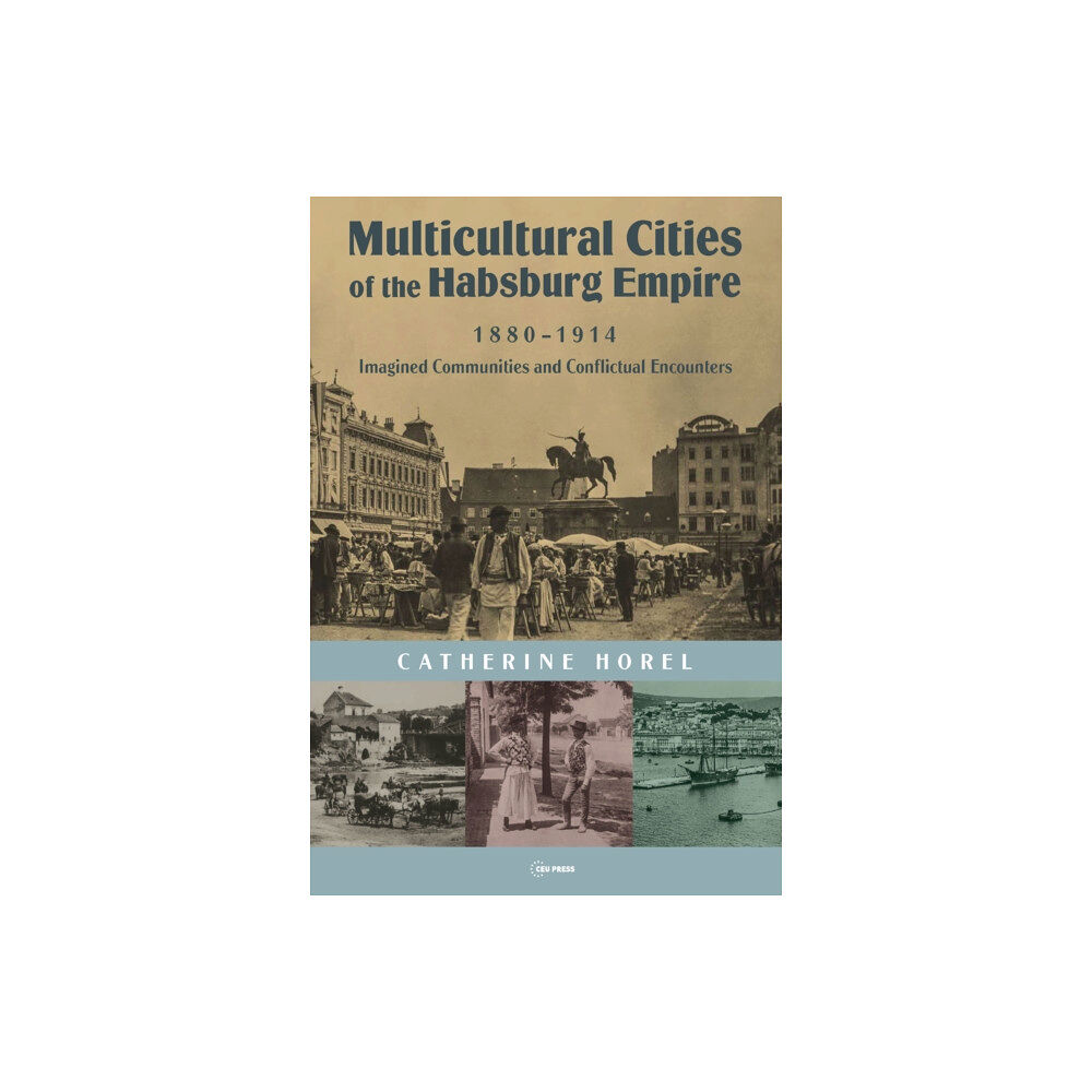 Central European University Press Multicultural Cities of the Habsburg Empire, 1880-1914 (inbunden, eng)