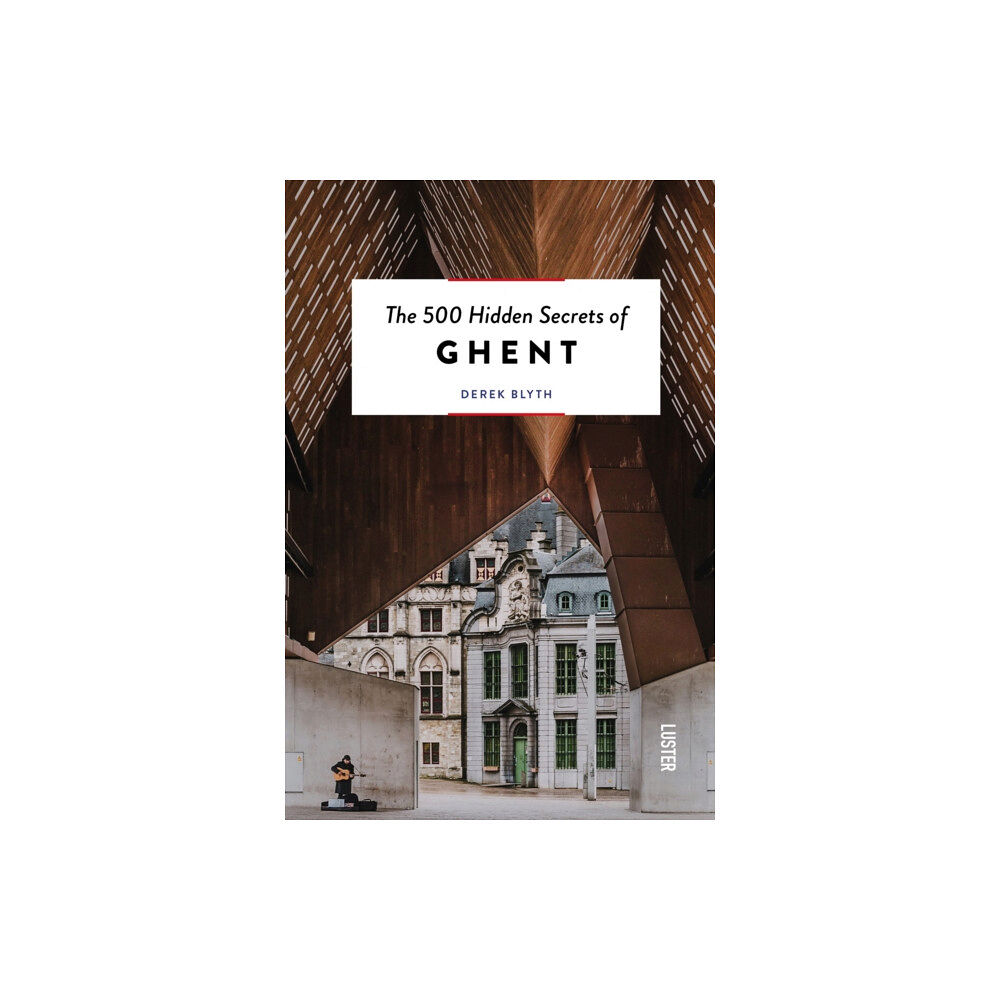 Luster Publishing The 500 Hidden Secrets of Ghent (häftad, eng)