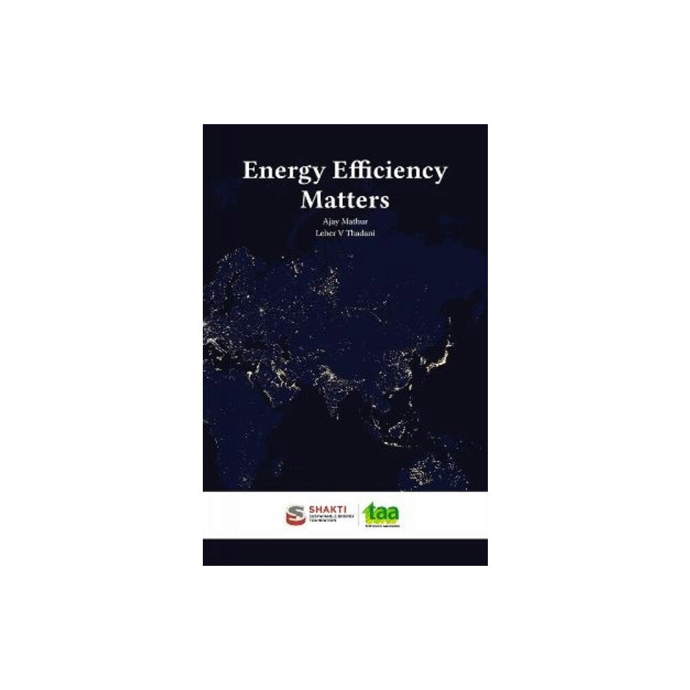 The Energy and Resources Institute, TERI Energy Efficiency Matters (häftad, eng)