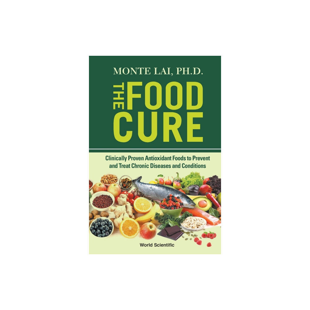 World Scientific Publishing Co Pte Ltd Food Cure, The: Clinically Proven Antioxidant Foods To Prevent And Treat Chronic Diseases And Conditions (häftad, eng)