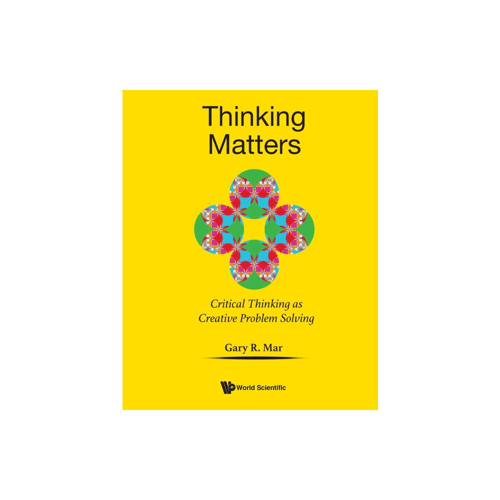 World Scientific Publishing Co Pte Ltd Thinking Matters: Critical Thinking As Creative Problem Solving (häftad, eng)