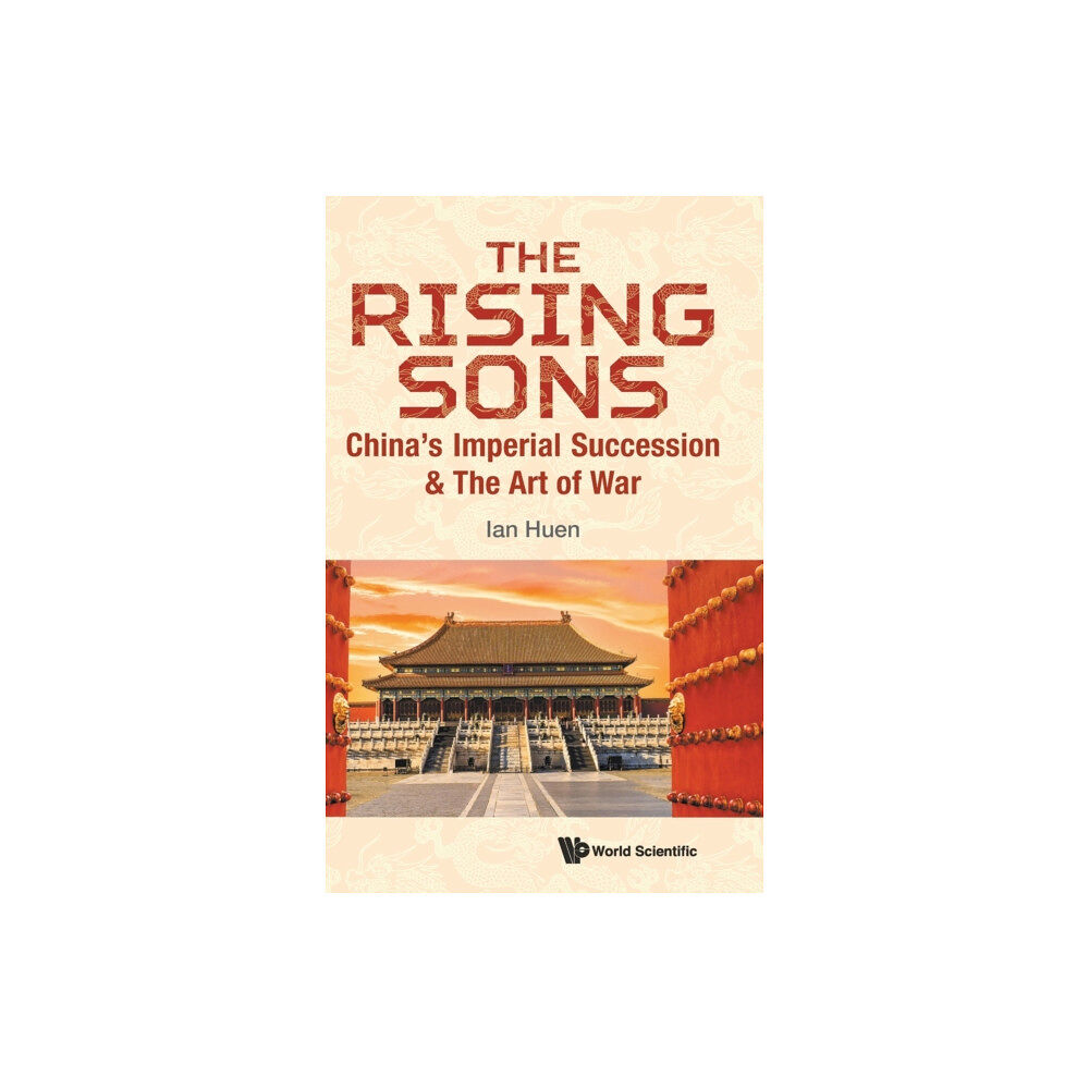 World Scientific Publishing Co Pte Ltd Rising Sons, The: China's Imperial Succession & The Art Of War (inbunden, eng)